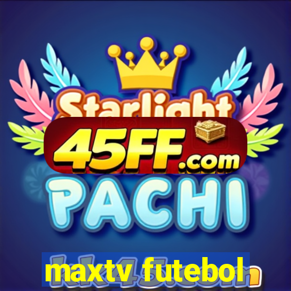 maxtv futebol